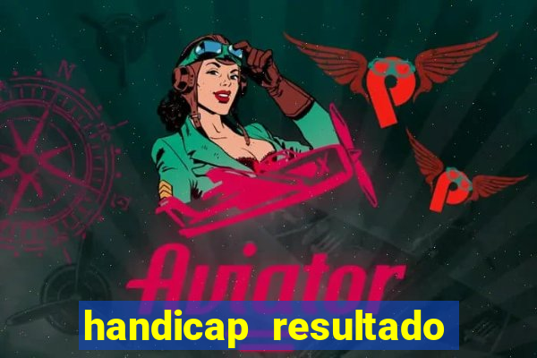 handicap resultado final - 1